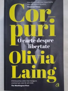 Corpuri. O carte despre libertate - Olivia Laing