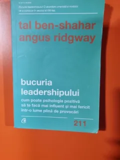 Bucuria Leadershipului. Cum poate psihologia pozitiva sa te faca mai influent si mai fericit intr-o lume plina de provocari - Tal Ben Shahar