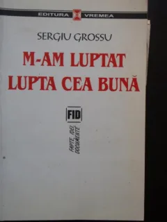 M-am luptat lupta cea buna - Sergiu Grossu