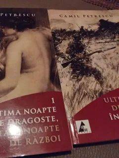 Camil Petrescu - Ultima dragoste de dragoste, Intaia noapte de razboi Vol. 1 si 2