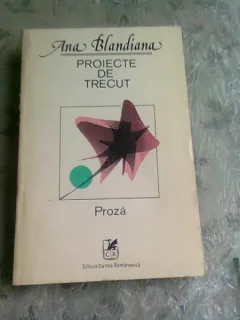 PROIECTE DE TRECUT , PROZA de ANA BLANDIANA