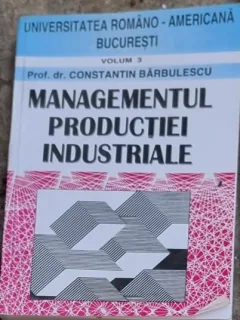Managementul productiei industriale - Constantin Barbulescu vol.3