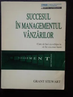 SUCCESUL IN MANAGEMENTUL VANZARILOR - GRANT STEWART