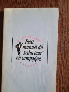 Petit manuel du seducteur en campagne - Alain Paucard