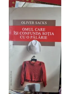 Omul care isi confunda sotia cu o palarie - Oliver Sacks