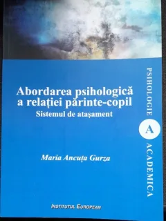 Abordarea psihologica a relatiei parinte-copil - Maria Ancuta Gurza