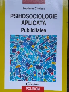 Psihosociologie aplicata. Publicitatea - Septimiu Chelcea