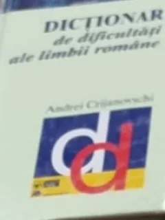 Dictionar de dificultati ale limbii romane - Andrei Crijanovschi