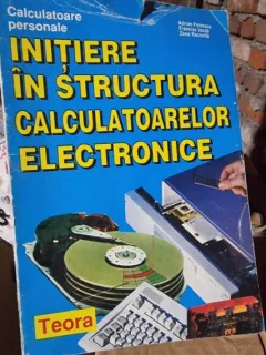 Initiere in structura calculatoarelor electronice - Adrian Petrescu