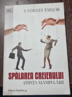 Spalarea creierului. Stiinta manipularii - Kathleen Taylor
