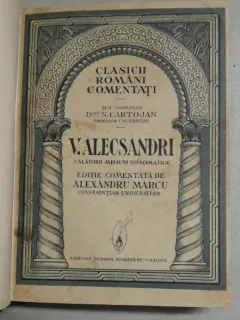 Clasicii romani comentati - V. Alecsandri, Calatorii, Misiuni Diplomatice - editie comentata de Alexandru Marcu