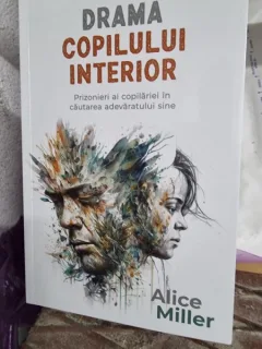 Drama copilului interior - Alice Miller