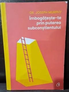 Imbogateste-te prin puterea subconstientului - Dr. Joseph Murphy