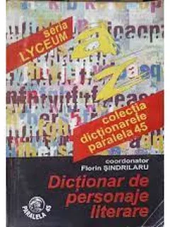 DICTIONAR DE PERSONAJE LITERARE - FLORIN SINDRILARU
