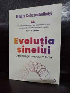 Evolutia sinelui. O psihologie a noului mileniu - Mihaly Csikszentmihalyi