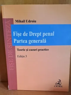 Fise de drept penal. Partea generala. Teorie si cazuri practice - Mihail Udroiu  editia 3