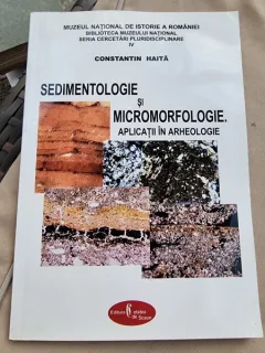 Sedimentologie si micromorfologie. Aplicatii in arheologie - Constantin Haita