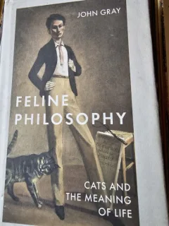 Feline philosophy Cats and the meaning of life - John Gray