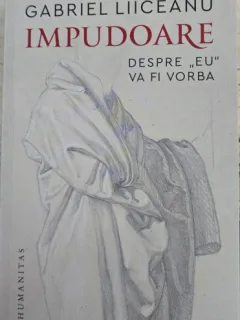 Impudoare. Despre eu va fi vorba - Gabriel Liiceanu