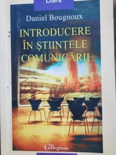 Introducere in stiintele comunicarii - Daniel Bougnoux