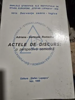 Actele de discurs o perspectiva semiotica - Adriana Gertruda Romedea