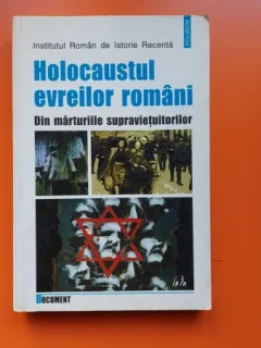 Holocaustul evreilor romani. Din marturiile unui supravietuitor
