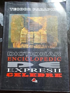 Dictionar enciclopedic de expresii celebre - Teodor Parapiru