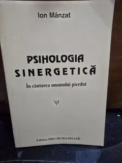 Psihologia sinergetica. In cautarea umanului pierdut - Ion Manzat