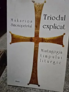 Triodul explicat. Mistagogia timpului liturgic - Makarios Simonopetritul
