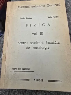 Fizica pentru studentii facultatii de metalurgie - Corneliu Ghizdeanu, Vasile Popescu  vol.III