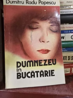 Dumnezeu in bucatarie - Dumitru Radu Popescu