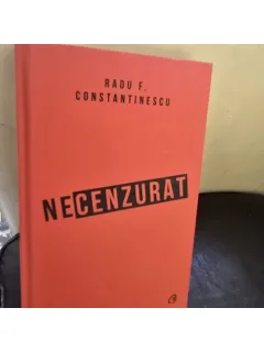 Necenzurat - Radu F. Constantinescu (editia a III-a)