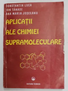 APLICATII ALE CHIMIEI SUPRAMOLECULARE de CONSTANTIN LUCA ...ANA MARIA JOSCEANU , 1996