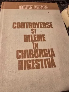 Traian Stoica - Controverse si dileme in chirurgia digestiva