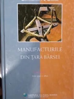 Manufacturile din Tara Barsei intre 1750 si 1850 - Constantin A. Stoide