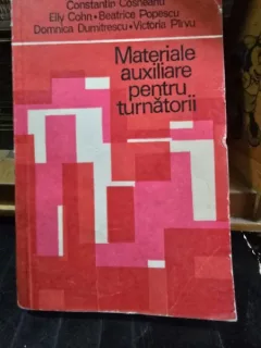 MATERIALE AUXILIARE PENTRU TURNATORII - CONSTANTIN CONEANU, ELLY COHN, BEATRICE POPESCU
