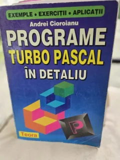 Programe Turbo Pascal in detaliu - Andrei Cioroianu