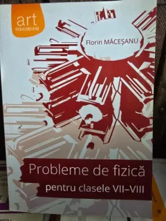 Probleme de fizica pentru clasele VII-VIII - Florin Macesanu
