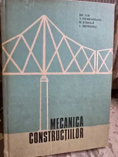 Mecanica Constructiilor - Gh. Ilie + colectiv de autori