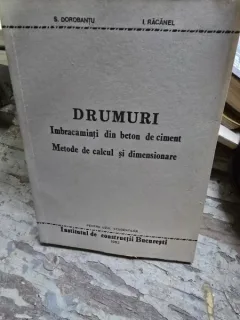 Drumuri. Imbracaminti din beton de ciment. Metode de calcul si dimensionare - S. Dorobantu, I. Racanel