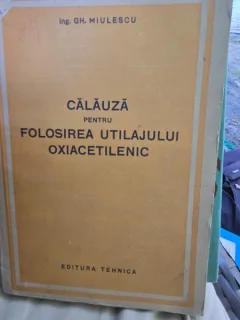 Calauza pentru folosirea utilajului oxiacetilenic - Gh. Miulescu