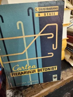 Cartea Fierarului Betonist - C. Silistraianu, D. State