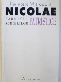 FARMECUL SCRIERILOR PATRISTICE de PARINTELE MITROPOLIT NICOLAE CORNEANU , 2002