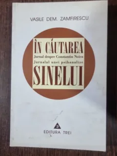 In cautarea sinelui, Jurnal despre Constantin Noica - Jurnalul unei psihanalize - Vasile Dem. Zamfirescu