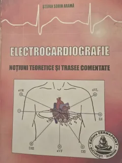 Stefan Sorin Arama - Electrocardiografie. Notiuni teoretice si trasee comentate, sublinieri discrete