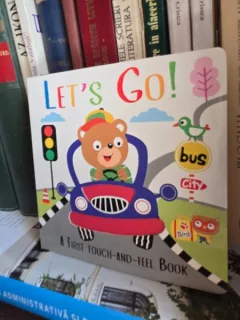 Let s go! A first touch and feel book (Sa pornim! Prima carte atinge si simte - carte in limba engleza)