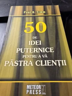 50 de idei puternice pentru a va pastra clientii - Paul R. Timm