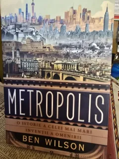 Metropolis. O istorie a celei mai mari inventii a omenirii - Ben Wilson