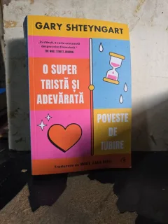 O super tristă și adevărată poveste de iubire - Gary Shteyngart