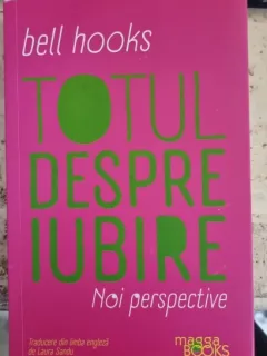Totul despre iubire. Noi perspective - Bell Hooks
